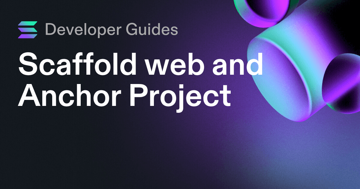 Scaffolding your web and Anchor project on Solana